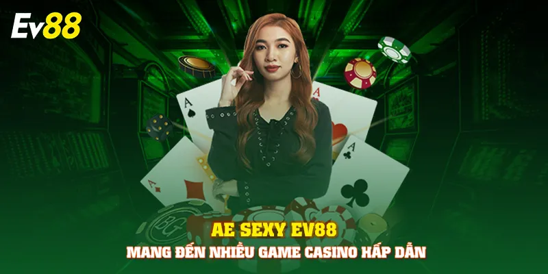 AE Sexy EV88 mang đến nhiều game casino hấp dẫn