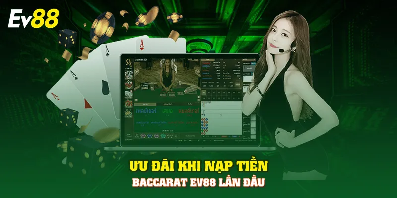 Ưu đãi khi nạp tiền baccarat EV88 lần đầu