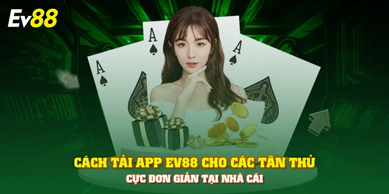 Cách tải app EV88 cho các tân thủ cực đơn giản tại nhà cái