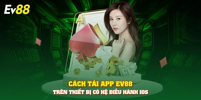 Cách tải app EV88 trên thiết bị có hệ điều hành iOS