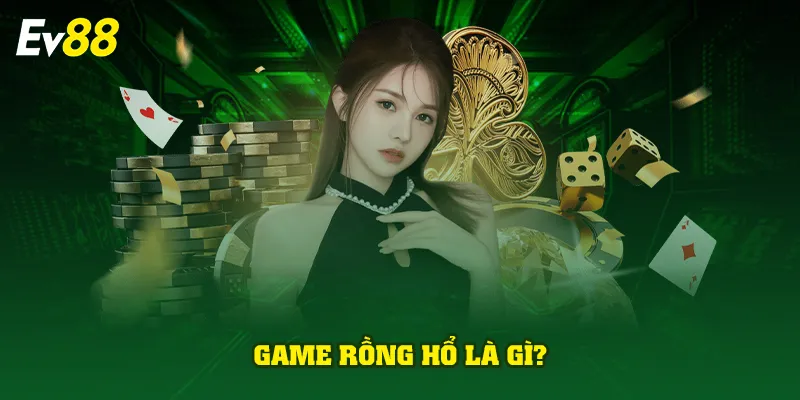 Game rồng hổ là gì?