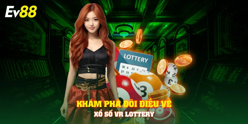 Khám phá đôi điều về xổ số VR Lottery