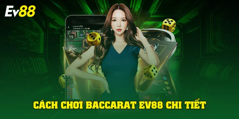 Cách chơi baccarat EV88 chi tiết