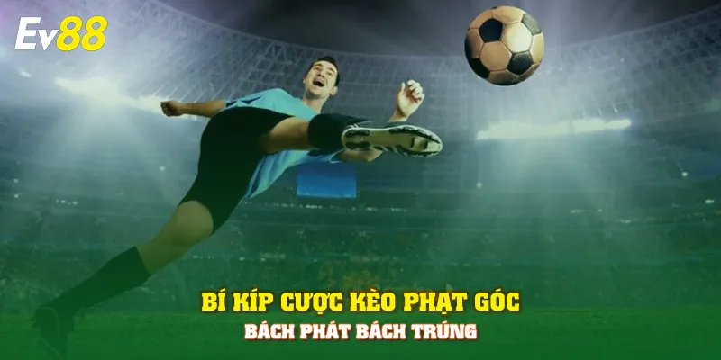 Bí kíp cược kèo phạt góc bách phát bách trúng