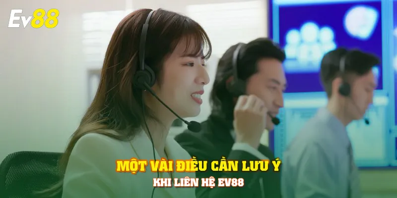 Một vài điều cần lưu ý khi liên hệ EV88