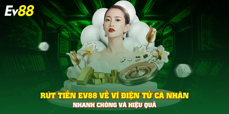 Rút tiền EV88 về ví điện tử cá nhân nhanh chóng và hiệu quả