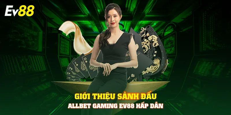 Giới thiệu sảnh đấu Allbet Gaming EV88 hấp dẫn