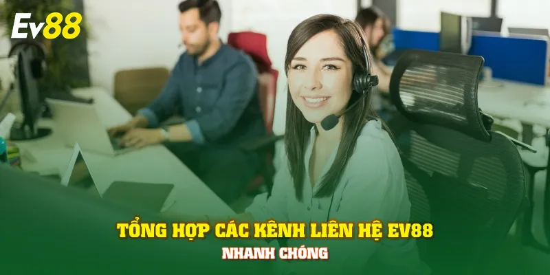 Tổng hợp các kênh liên hệ EV88 nhanh chóng