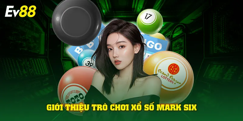 Giới thiệu trò chơi xổ số Mark Six