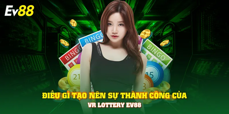 Điều gì tạo nên sự thành công của VR Lottery EV88